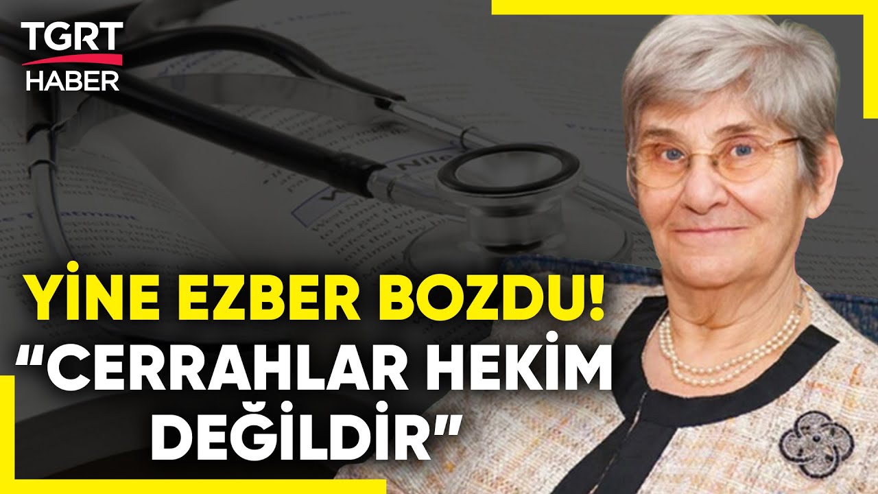 Canan Karatay'dan Ezber Bozan Açıklama: Cerrahlar Hekim Değildir! - TGRT Haber