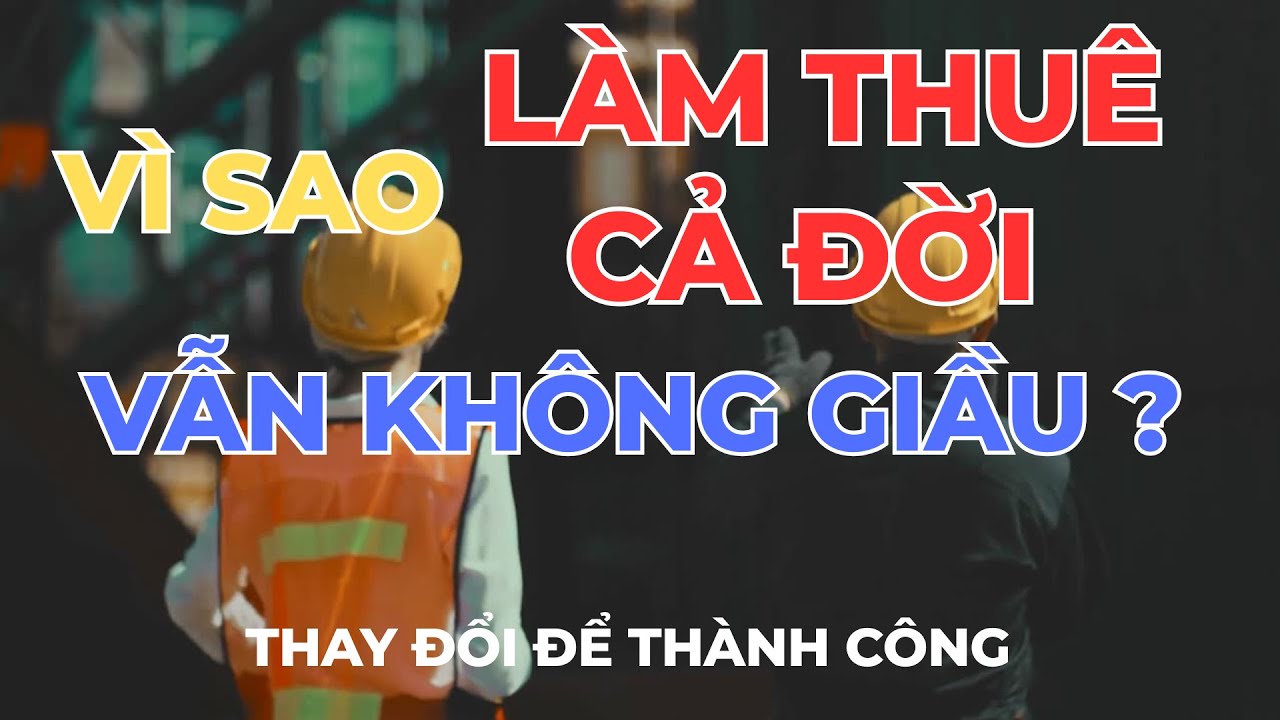 VÌ SAO LÀM THUÊ CẢ ĐỜI VẪN KHÔNG GIÀU ? Giàu Có và Tự Do