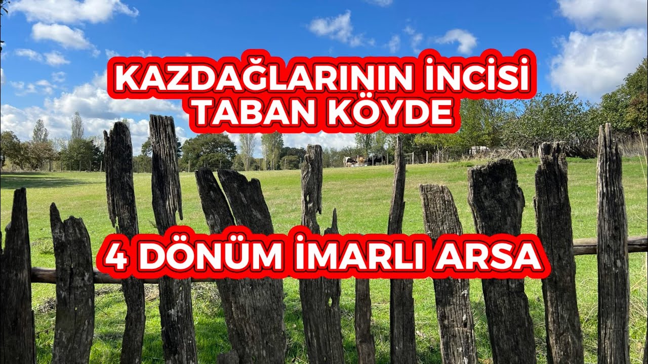 4 DÖNÜM İMARLI ARSA KAZDAĞLARI TABAN KÖYDE İÇİNDE KAYNAK SUYU MEVCUT