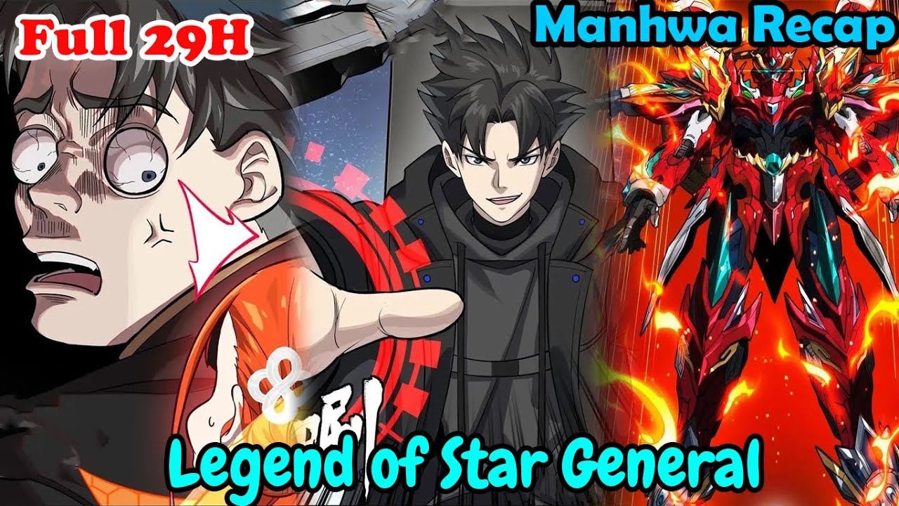Full 29H | Legend of Star General 1-312 | Manhwa Recap | Manhwa hot | New hot new
