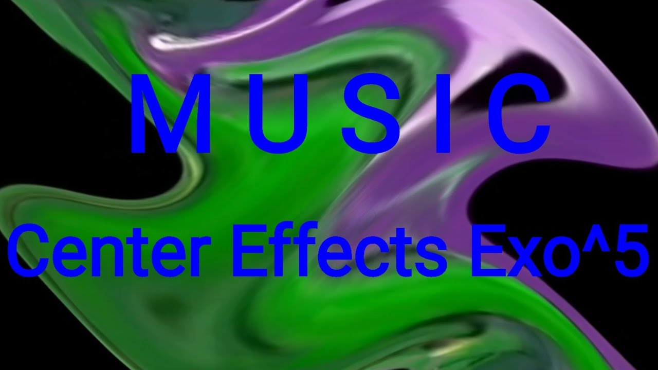 M U S I C Center Effects Exo^5