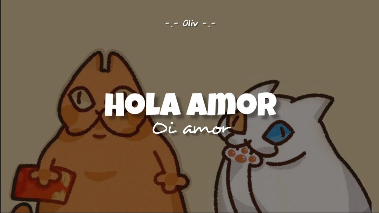 Oi amor// hola amor (sub espa&ntilde;ol) ♡