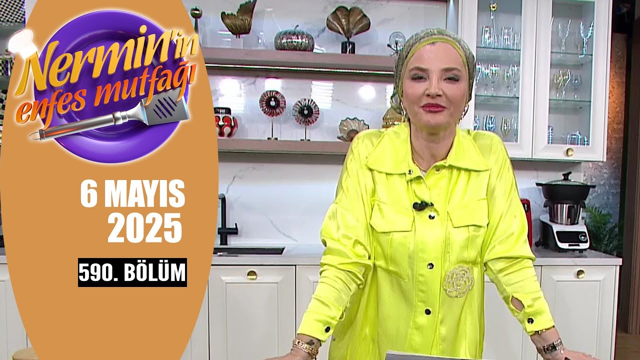 Nermin'in Enfes Mutfağı 6 Mayıs 2025