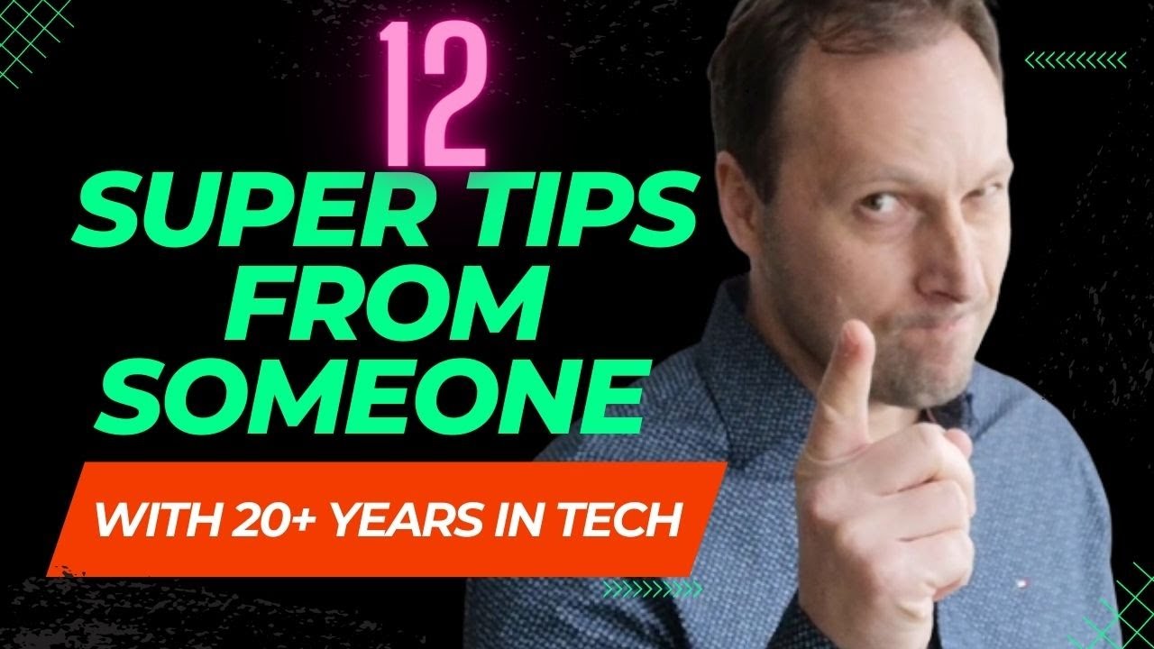 12 SUPER Tips from someone with 20 years in tech