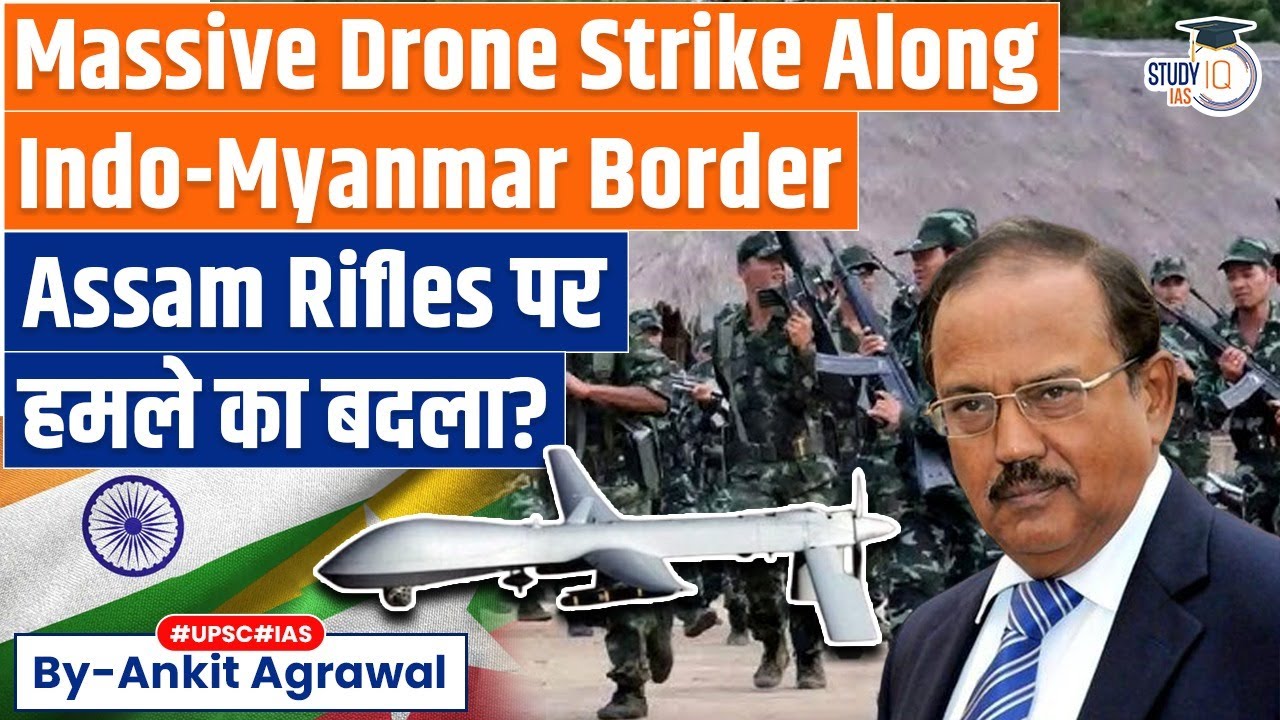 Massive Drone Strike Hits NSCN-KYA Camps Along Indo-Myanmar Border | Ankit Agrawal Study IQ