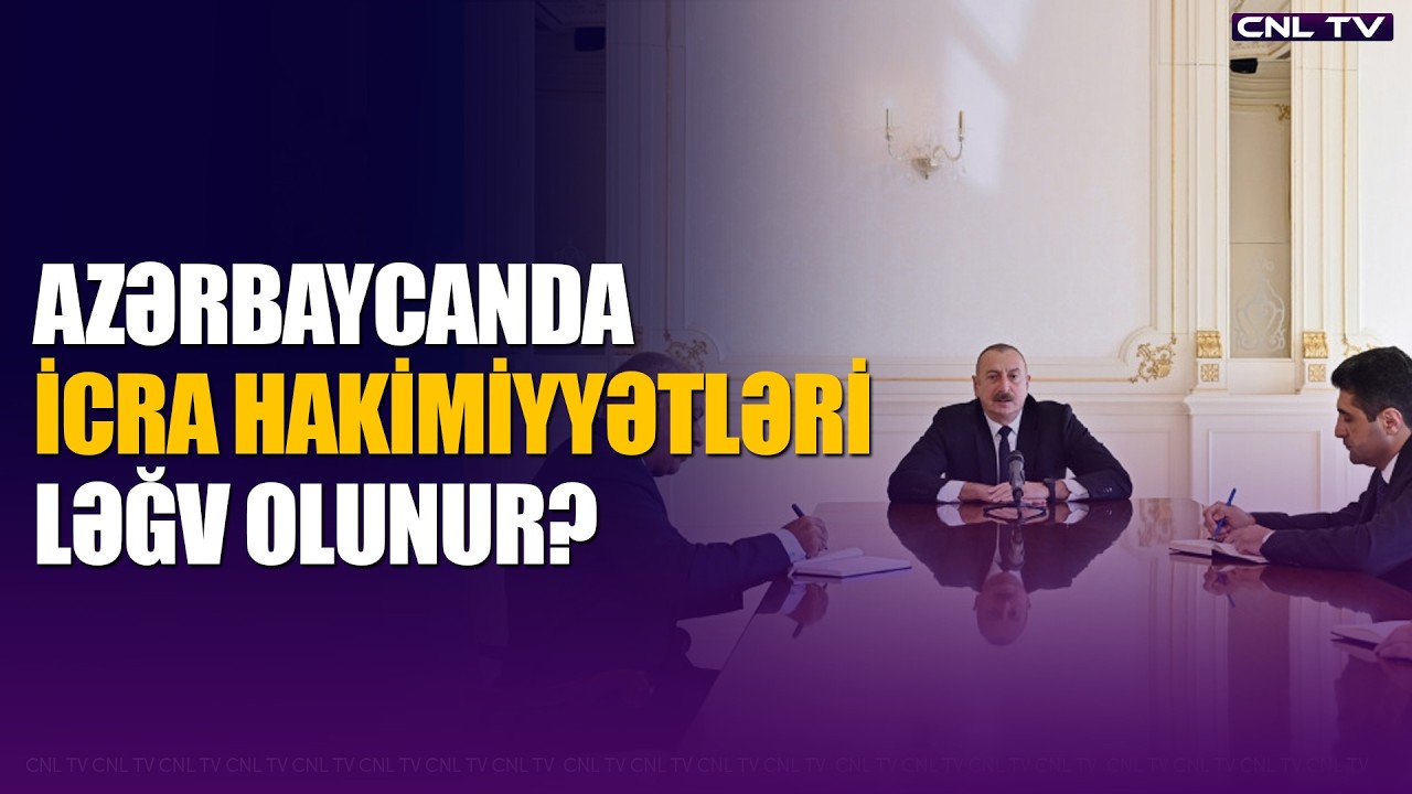 Azərbaycanda icra hakimiyyətləri ləğv olunur?