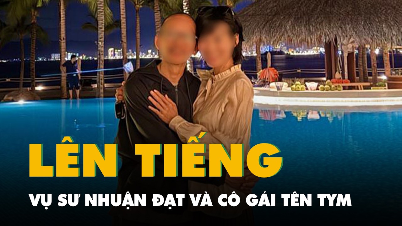 Giáo hội lên tiếng vụ liên quan người có pháp danh Nhuận Đạt và cô gái tênTym