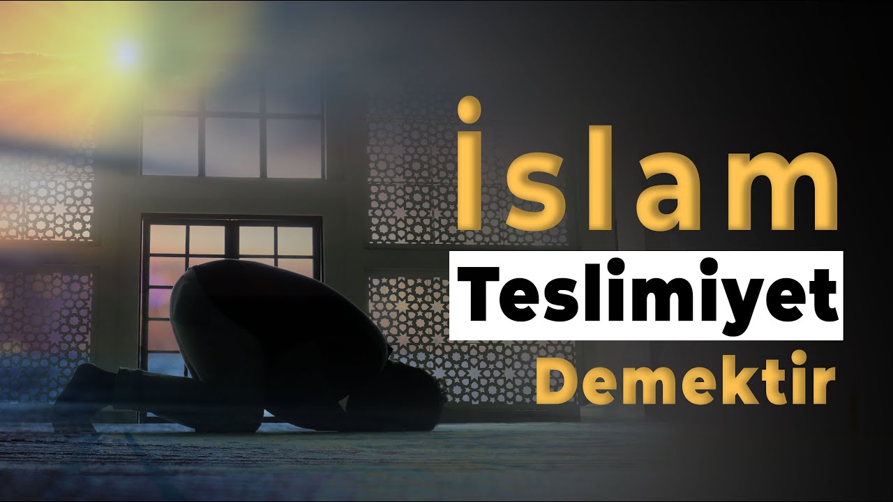 İslam Teslimiyet Demektir