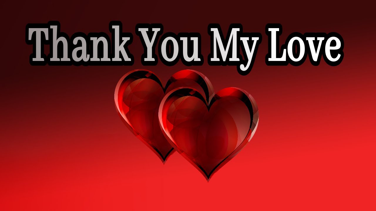 Thank You My Love / Send This Video To Someone You Love