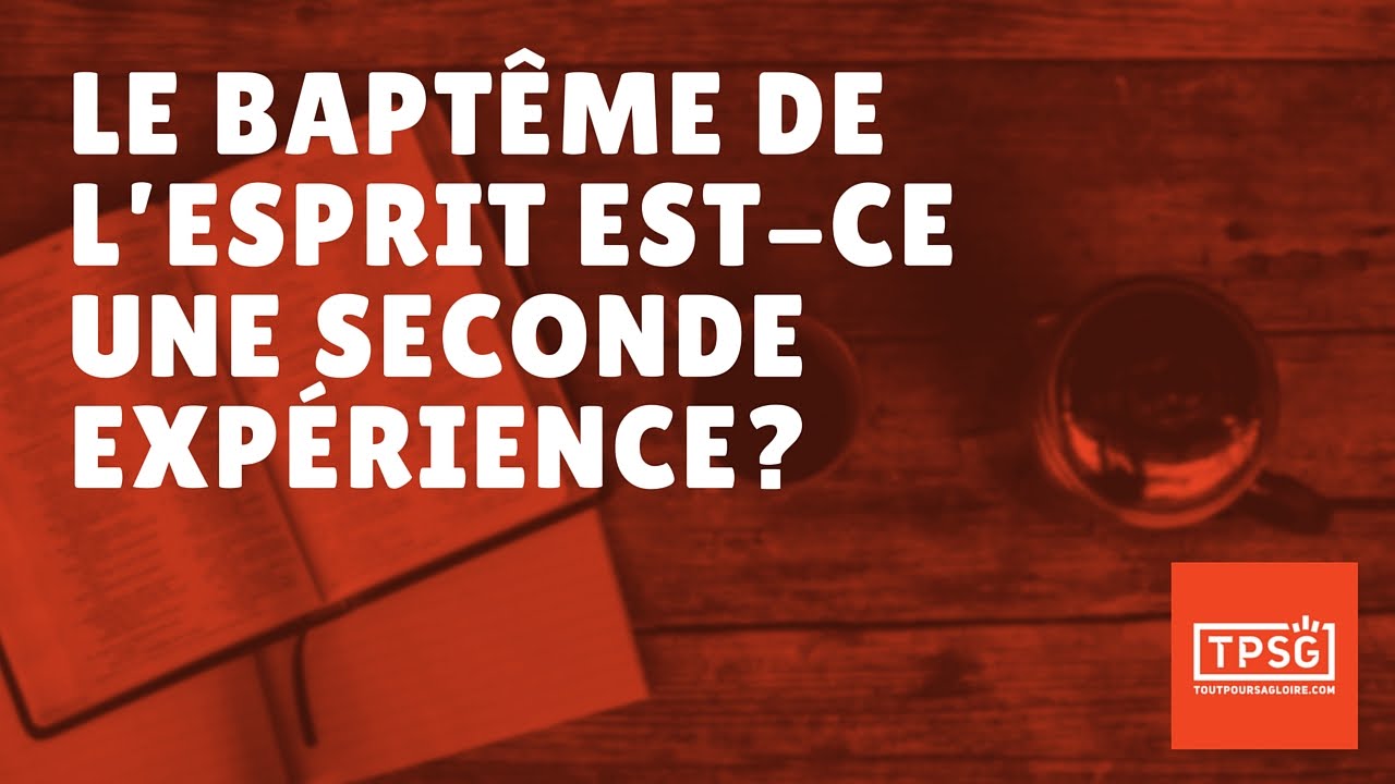 Le baptême de l'Esprit est-il une seconde expérience? (Épisode 13)