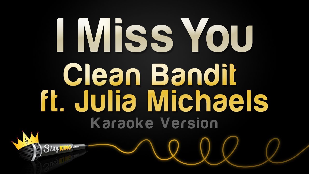 Clean Bandit ft. Julia Michaels - I Miss You (Karaoke Version)