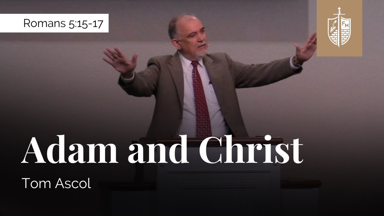 Adam and Christ - Romans 5:15-17 | Tom Ascol