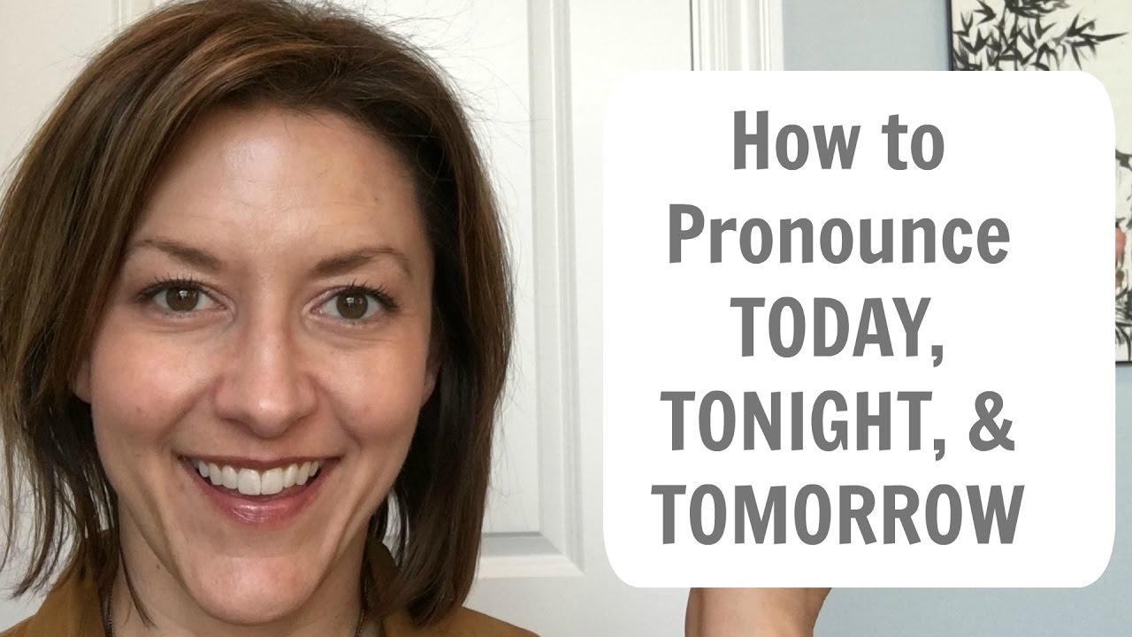 Learn to Pronounce TODAY, TONIGHT, TOMORROW - American English Schwa Pronunciation Lesson