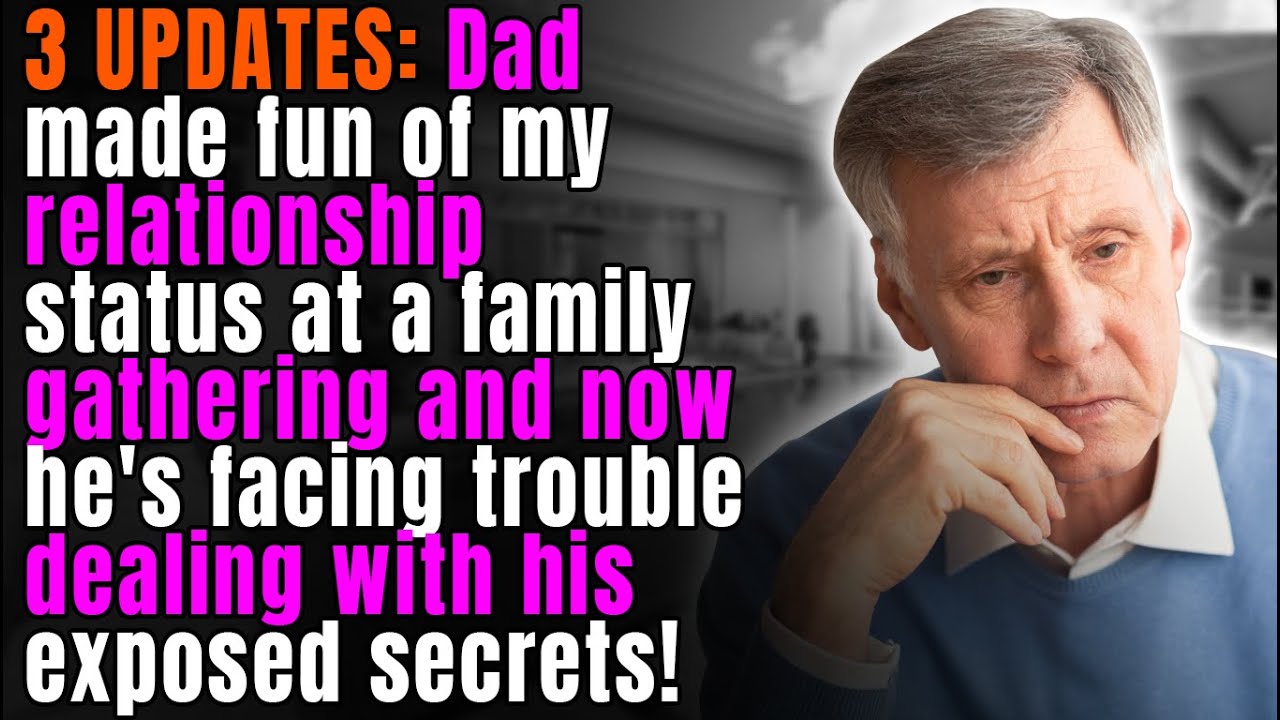 3 UPDATES: Dad Made Fun of my Relationship Status at Family Gathering & Now he's Facing Trouble Bcuz