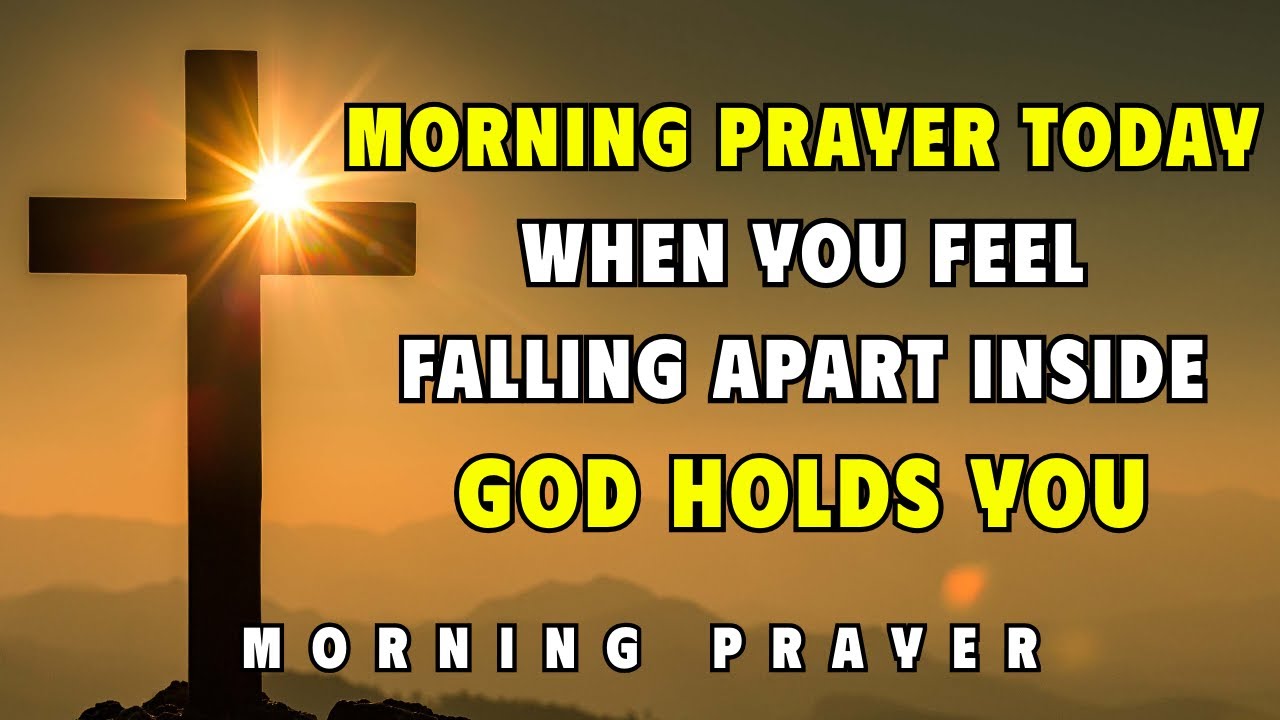 Morning Prayer — If You Feel Like You’re Falling Apart Inside