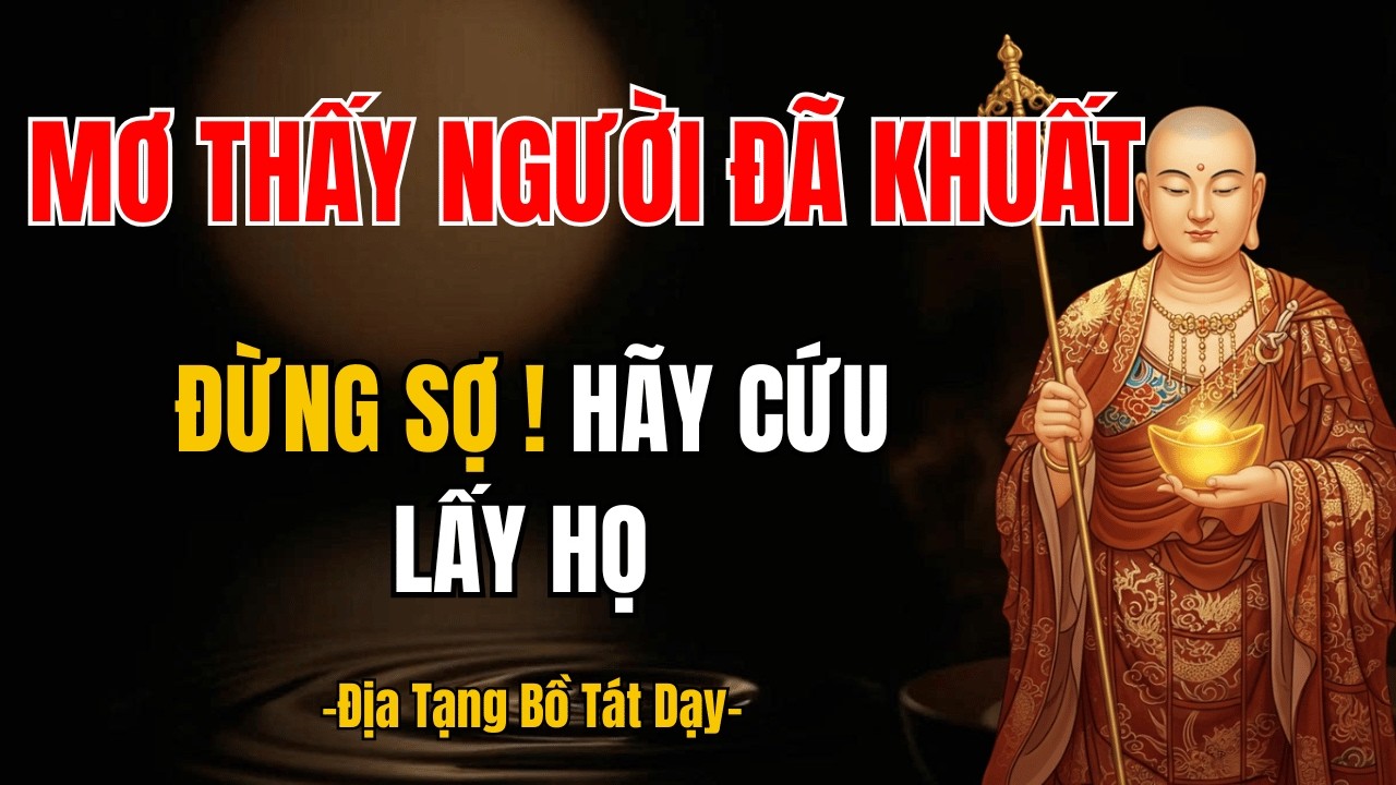Giải Mã Giấc Mơ Người Thân Đã Khuất - Mật Pháp Địa Tạng Cứu Độ Tổ Tiên