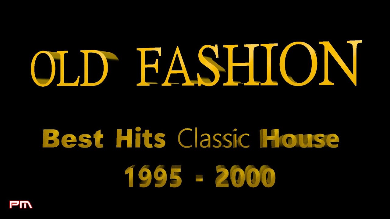 Old Fashion - Best Hits Classic House 1995 - 2000