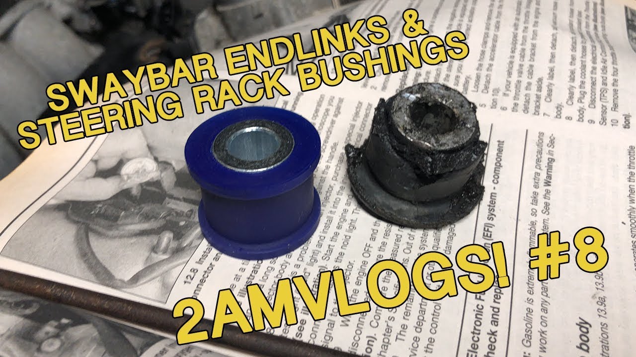 Beefy Sway Bar Endlinks & Polyurethane Steering Rack Bushings! | 2AMVlog #8
