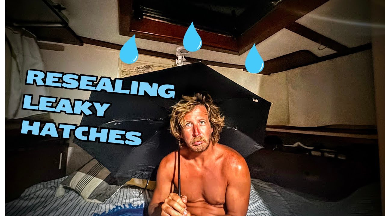How NOT to Reseal Leaky Sailboat Hatches 😱