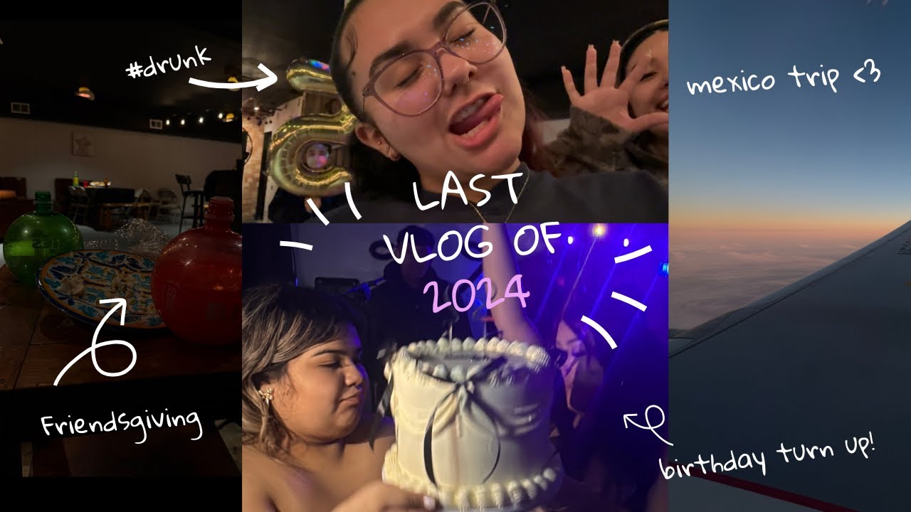 *LAST VLOG OF 2024*+ Friendsgiving + Mexico Trip + Vivi & Cindy’s party + Juice Wrld Day