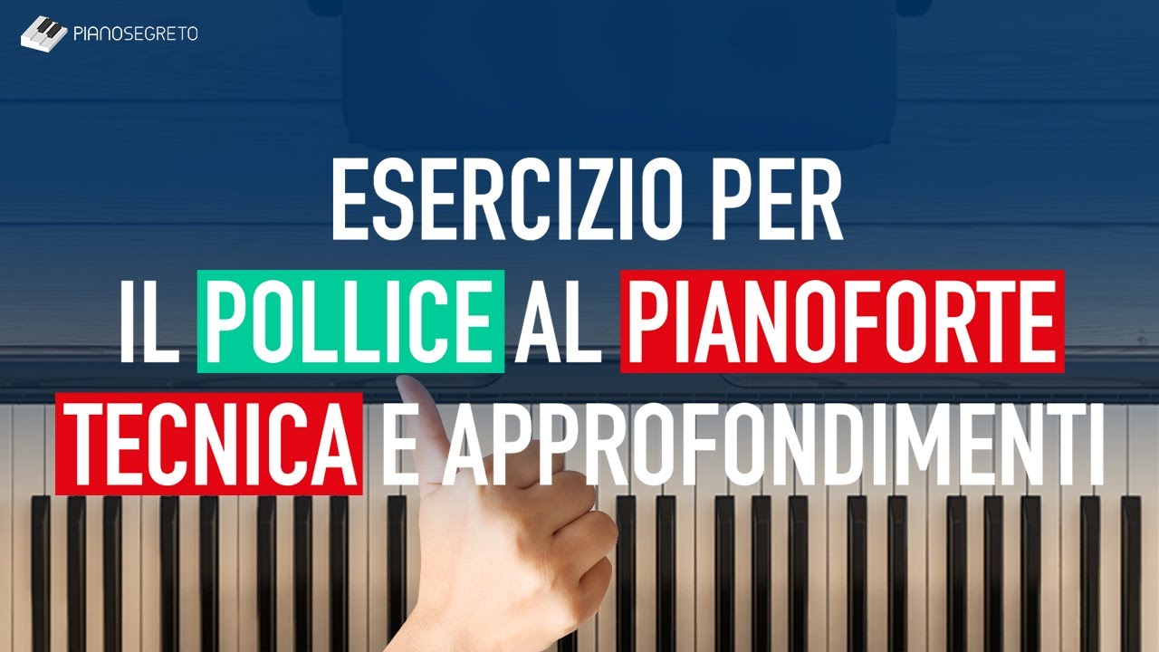 Esercizio Per Il Pollice Al Pianoforte - Tecnica E Approfondimenti