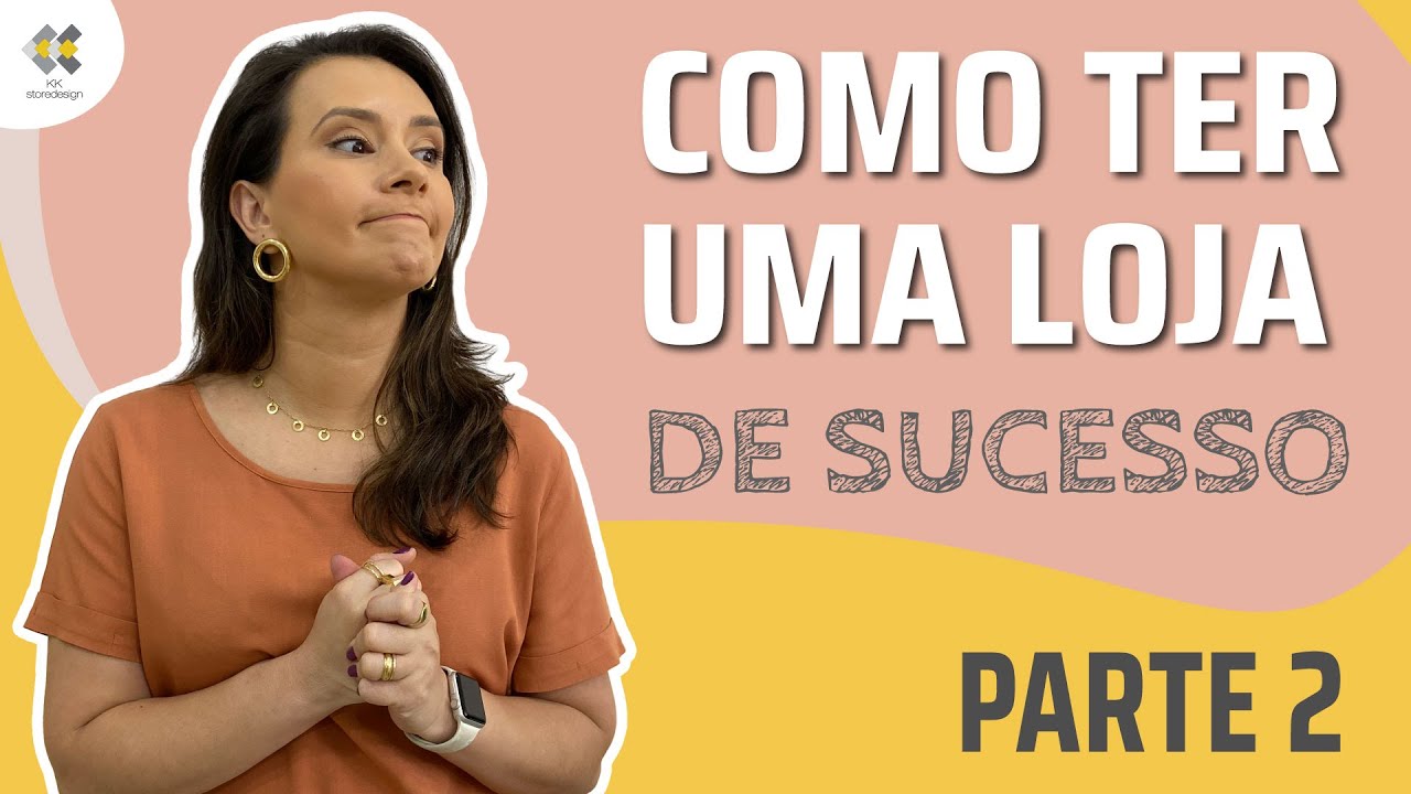 Como ter uma loja de sucesso: Parte 2 - com KK Ribeiro