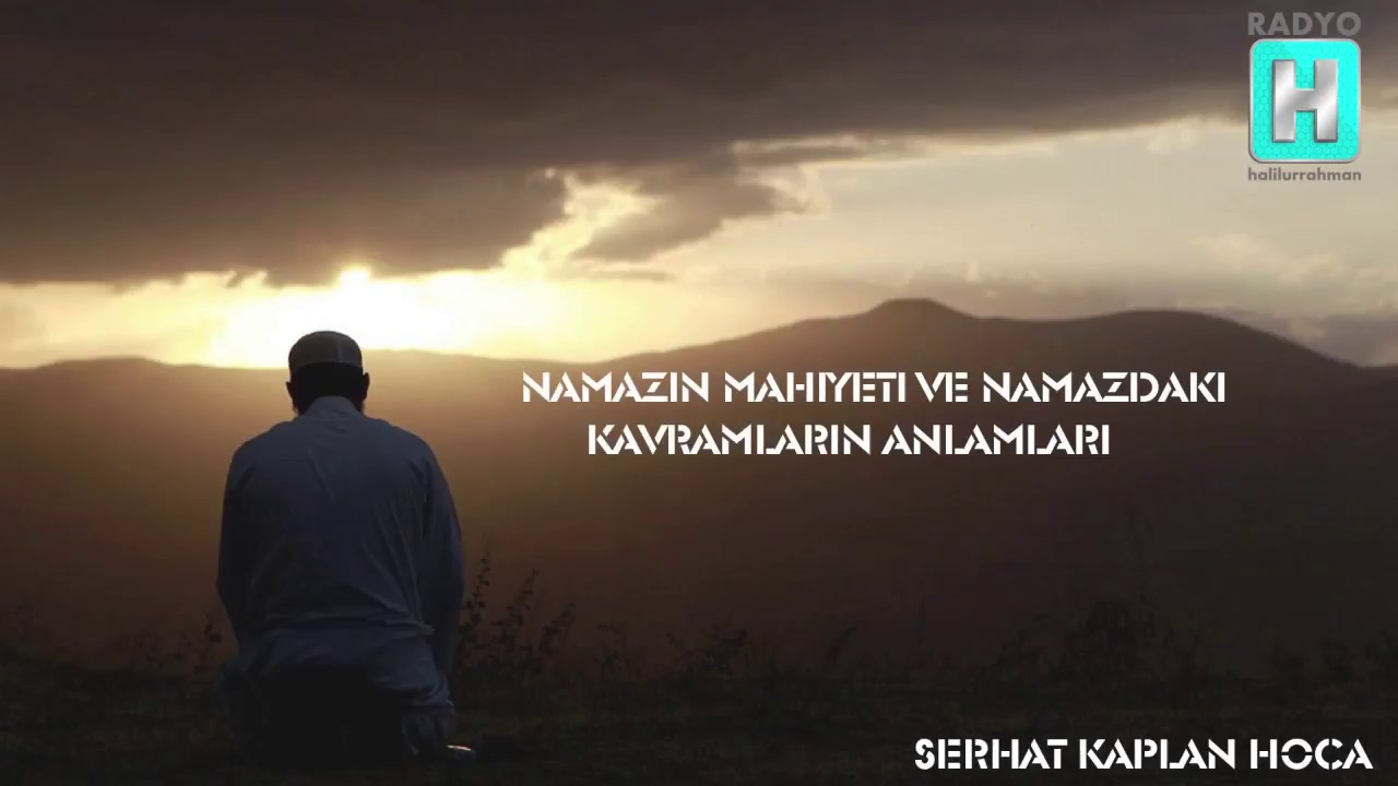 Serhat KAPLAN Hoca - Namazın Mahiyeti ve Namazdaki Kavramların Anlamları