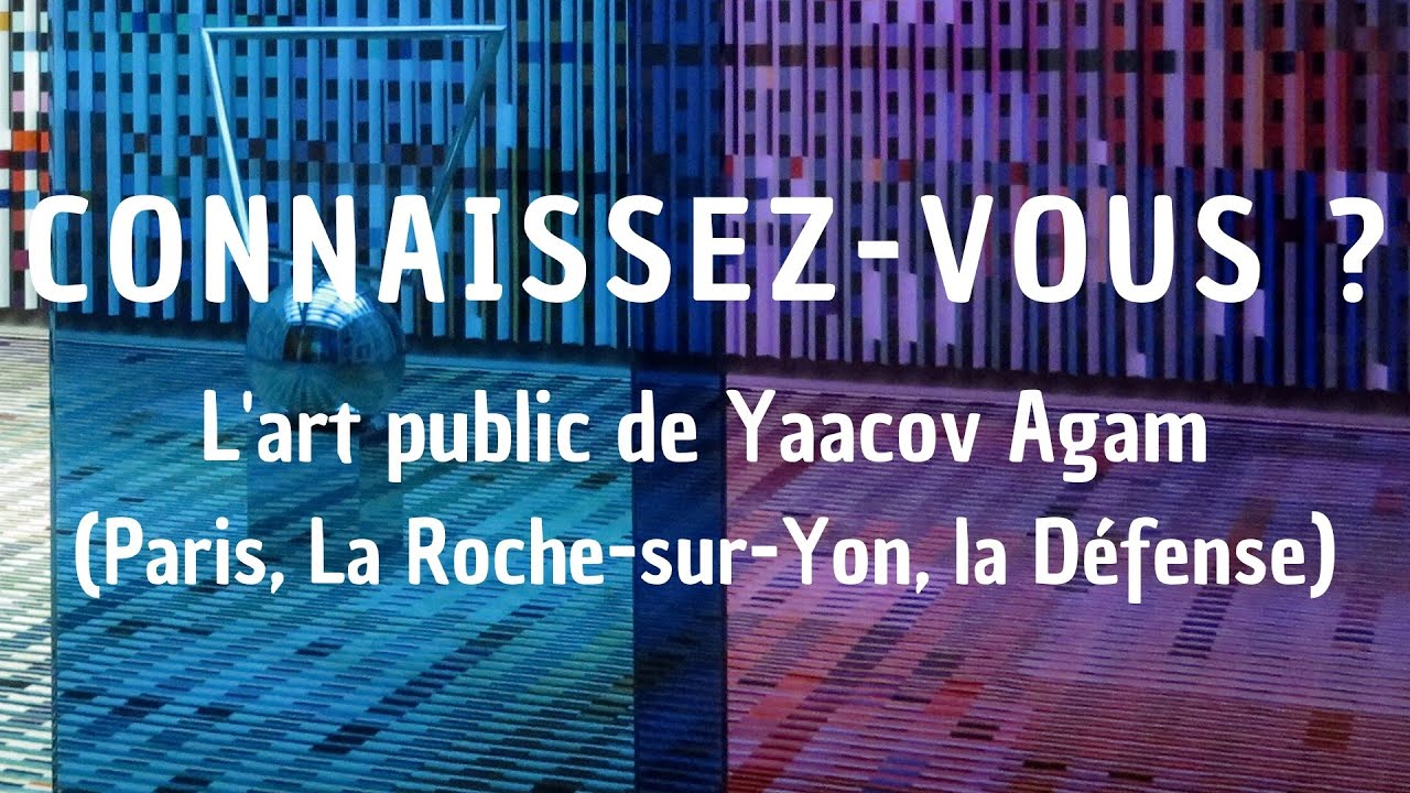 Connaissez-vous ? L’art public de Yaacov Agam à Paris, La Roche-sur-Yon, Puteaux, etc.
