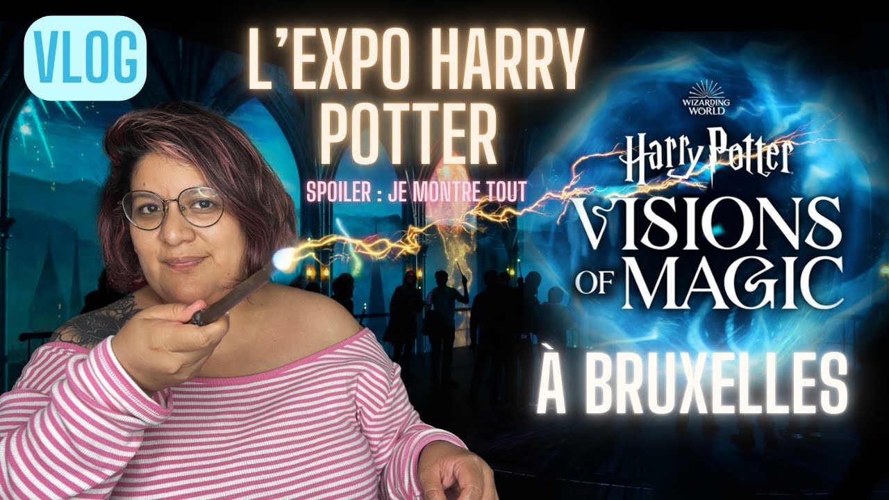 Vlog : Exposition Harry Potter Visions of Magic, découvre toute l'expo.