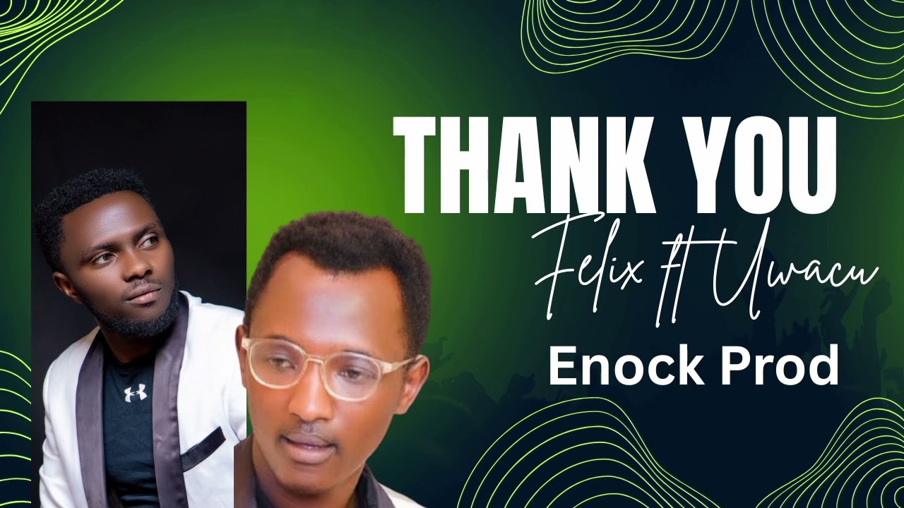 THANK YOU_Uwacu Ft Felix(Official Audio 🎶)