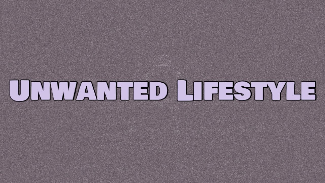 NoCap - Unwanted Lifestyle (Lyrics)