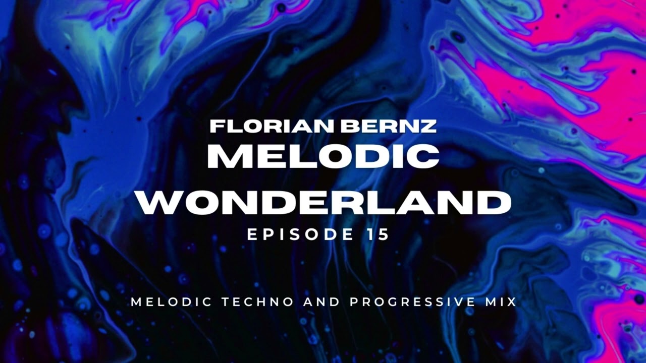 Florian Bernz - Melodic Wonderland - Episode #15 - #melodictechno #progressivehouse #melodichouse