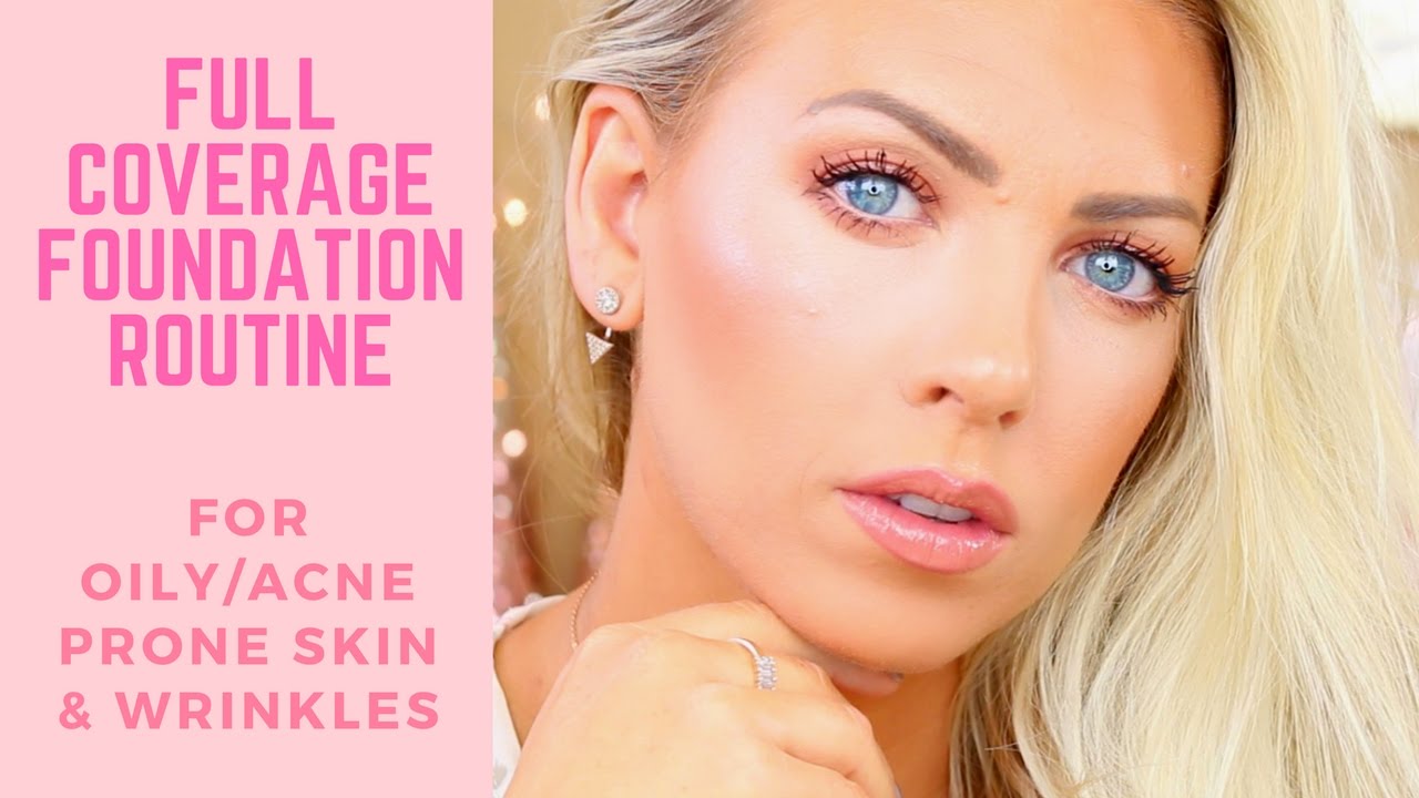 Full Coverage Foundation Routine | Acne Prone/Oily Skin & Wrinkles