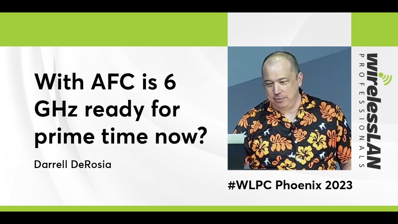 With AFC is 6 GHz Ready For Prime Time Now? | Darrell DeRosia | WLPC Phoenix 2023