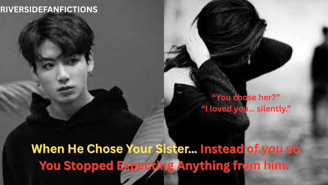 When He Chose Your Sister… Instead of you so  You Stopped Expecting Anything from him. jungkook ff.
