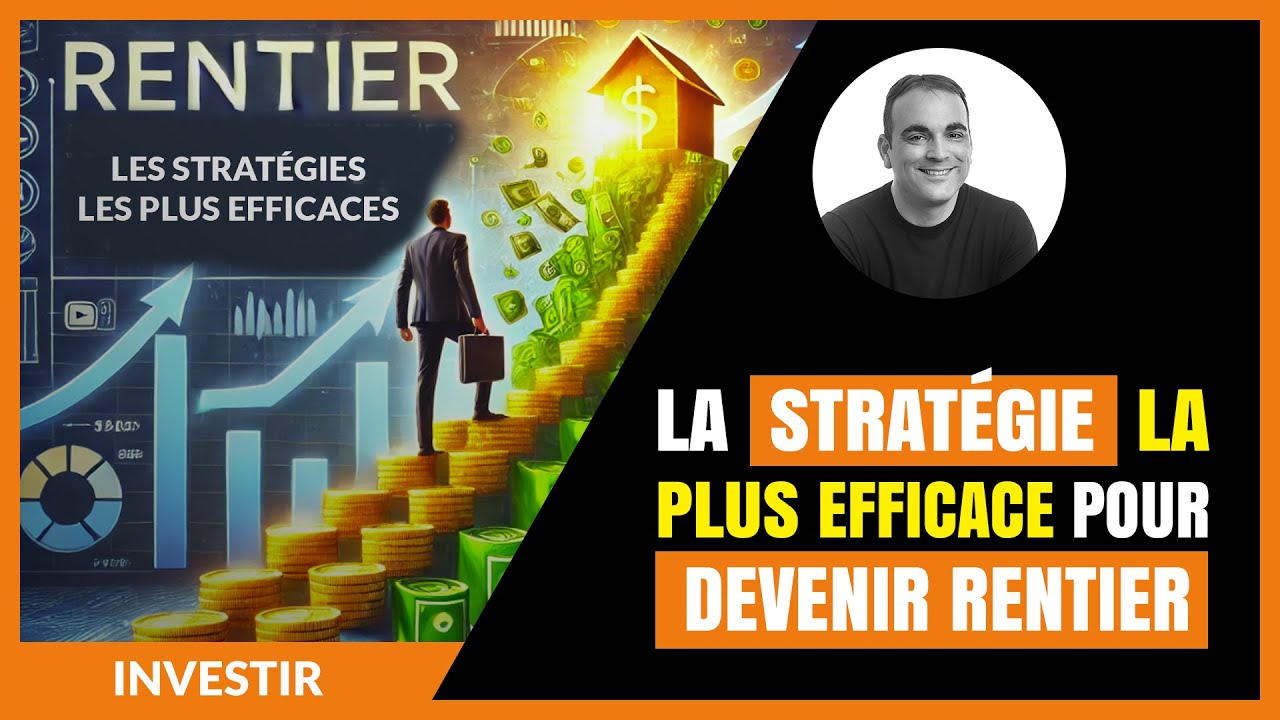 Quelle est la strat&eacute;gie la plus efficace pour devenir rentier