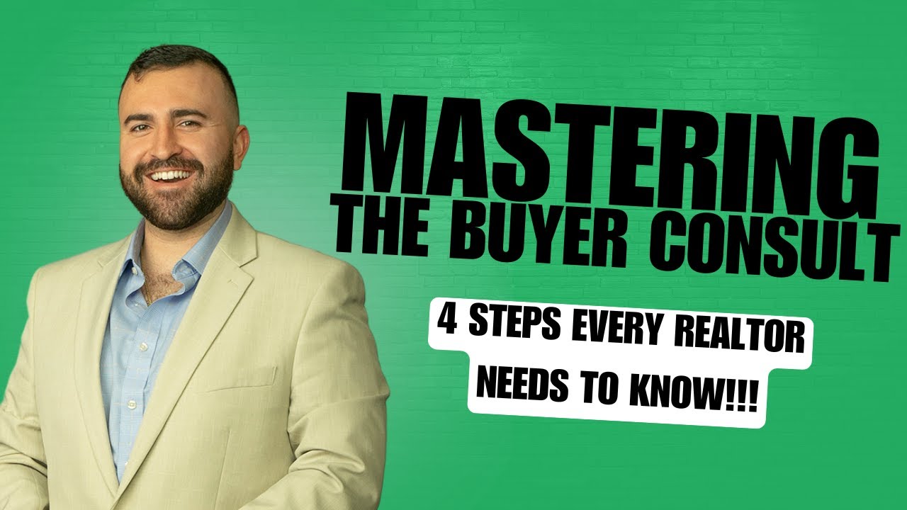 Mastering The Buyer Consult: 4 Steps every Realtor NEEDS TO KNOW!!!