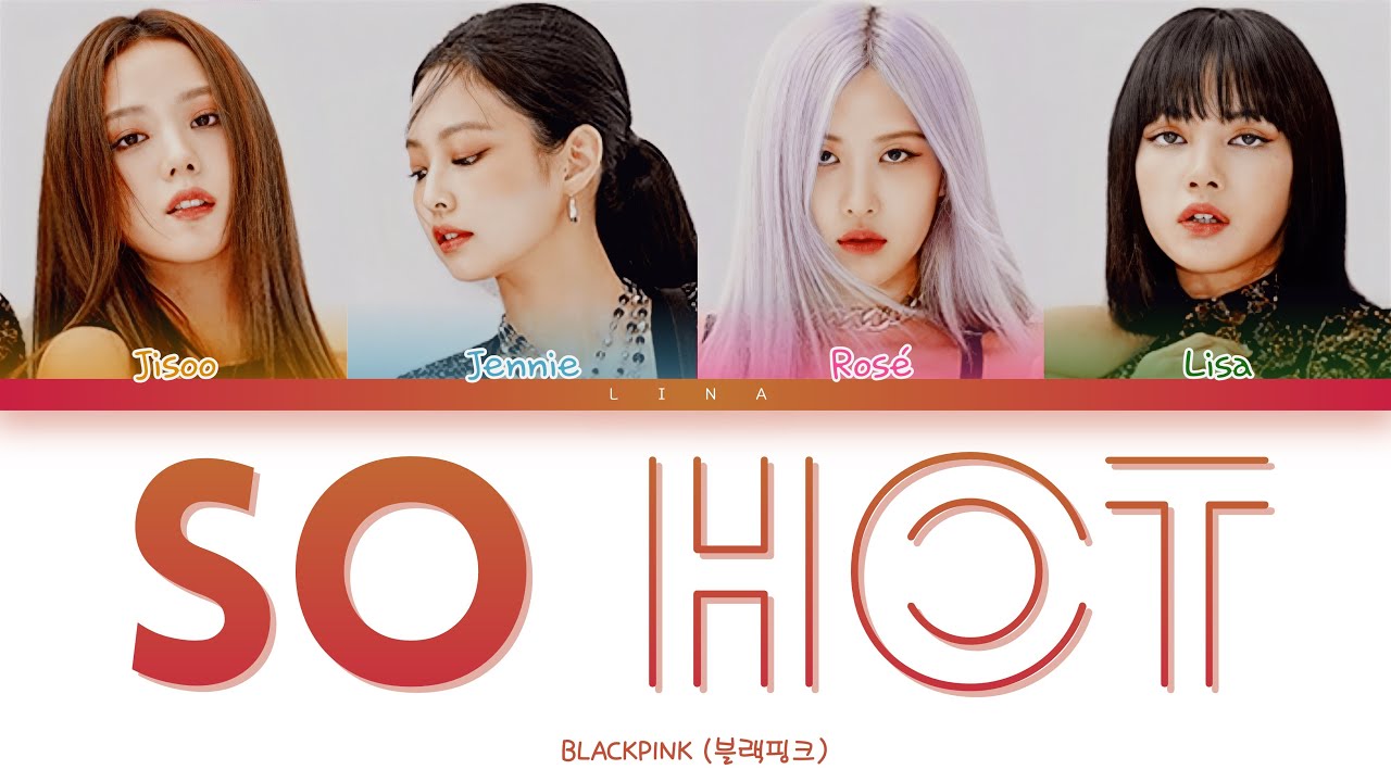 BLACKPINK (블랙핑크) - SO HOT (THEBLACKLABEL Remix) (Color Coded Lyrics Eng/Rom/Han/가사)