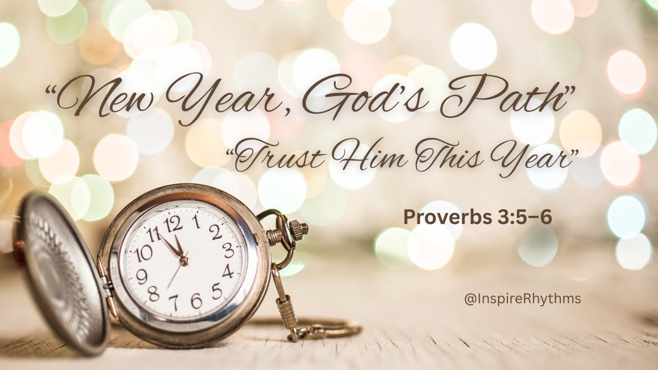 “Entering the New Year with Trust | Proverbs 3:5–6 — God Leads the Way”