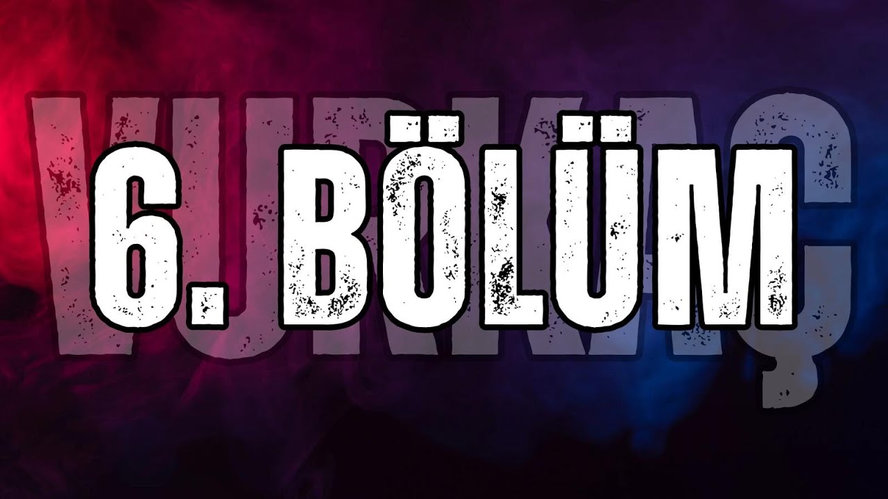VURKA&Ccedil; 6. B&Ouml;L&Uuml;M