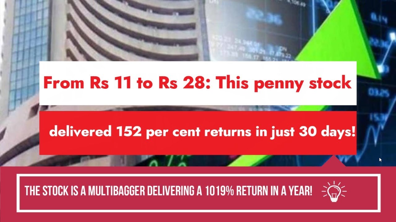 penny stock delivered 152 % From Rs 11 to Rs 28 in 30 days!