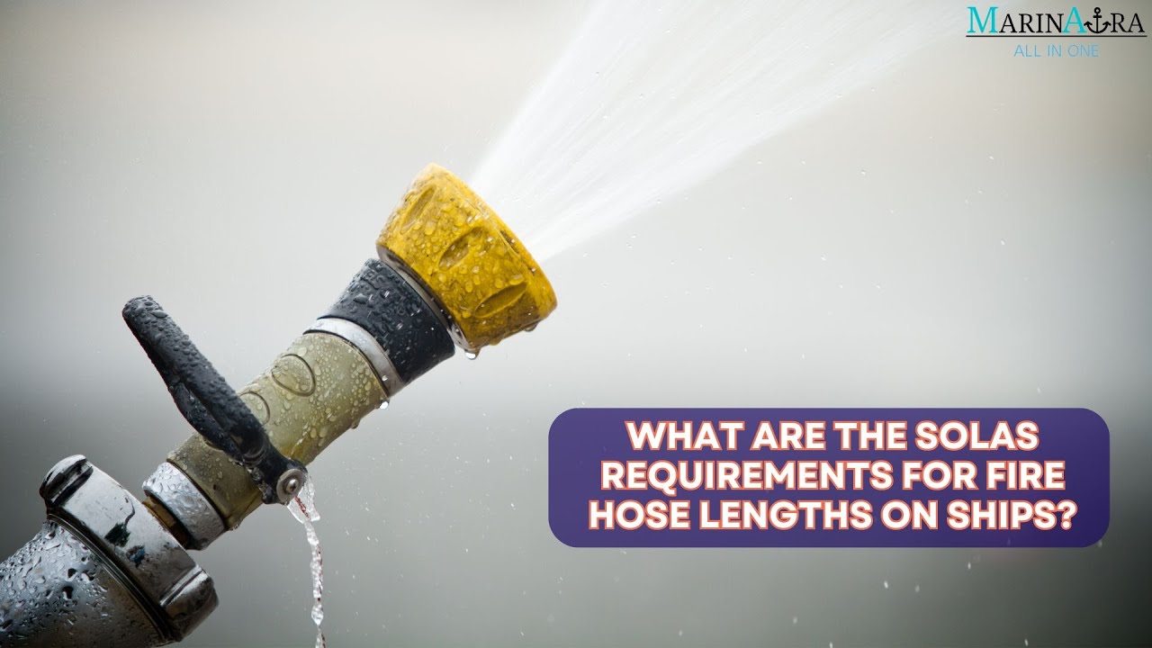The SOLAS requirements for fire hose lengths on ships
