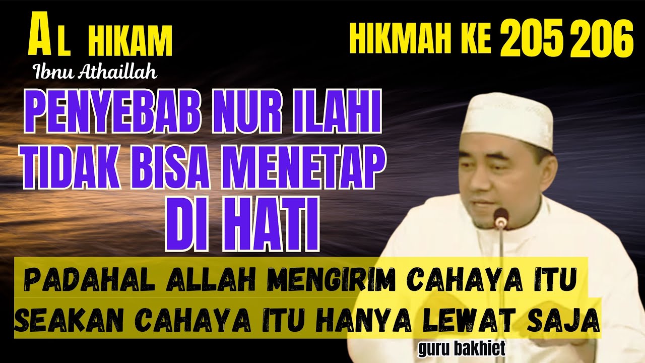 AL-HIKAM HIKMAH KE 205 206 PENYEBAB CAHAYA YANG ALLAH KIRIM TIDAK BISA MENETAP DI HATI. guru bakhiet
