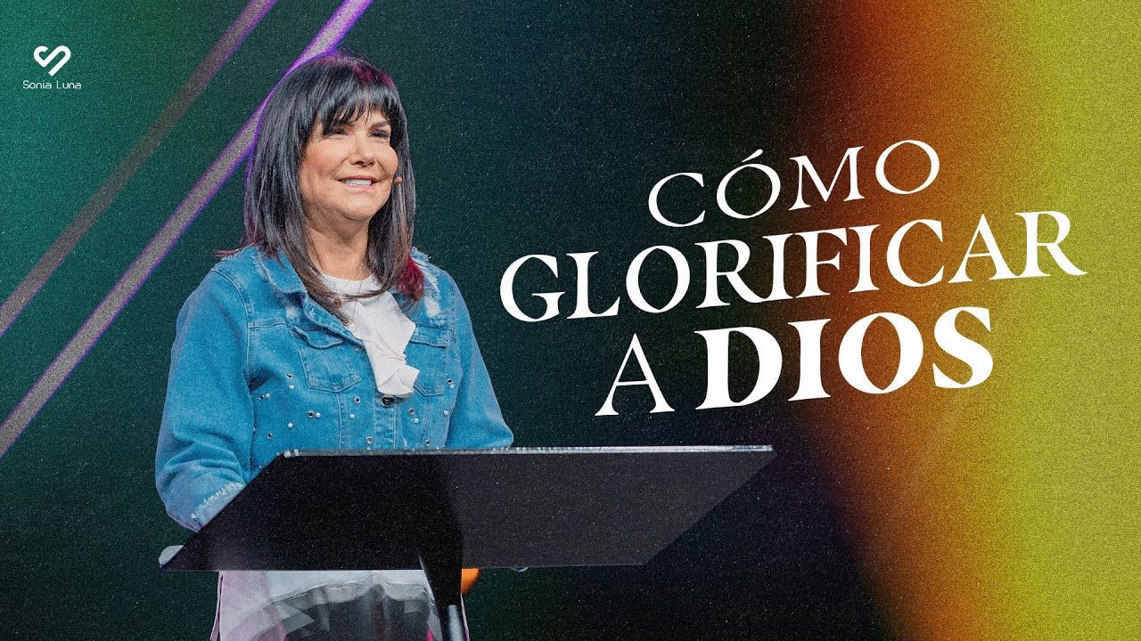 C&oacute;mo glorificar a Dios   |  Pastora Sonia Luna
