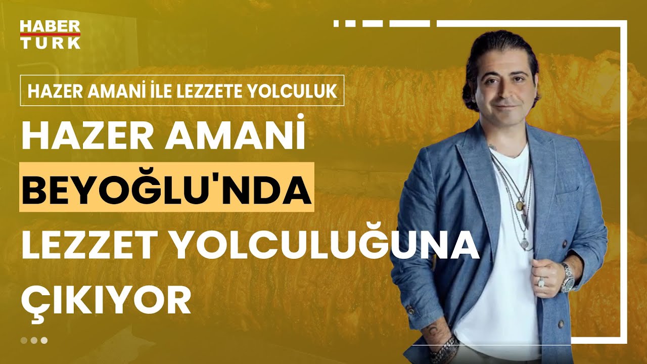 Hazer Amani ile Lezzete Yolculuk I Geleneksel Tatlar ve Sokak Lezzetleri - 28 Ocak 2024