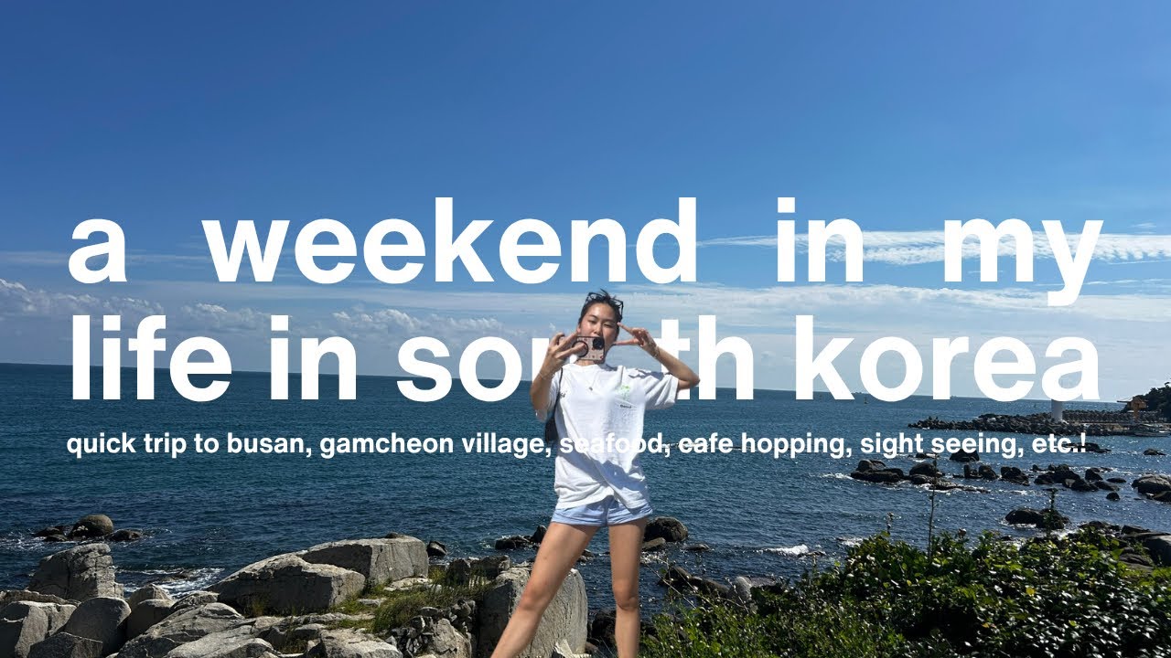 weekend in my life | trip to busan, gamcheon village, cafe hopping, sight seeing, seafood, and more!