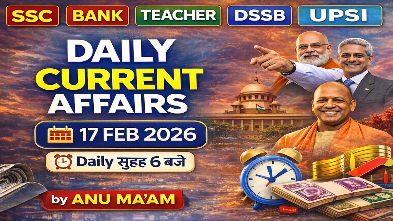 Daily Current Affairs | 17 Feb Current Affairs 2026 | Current Affairs for SSC | By Anu mam