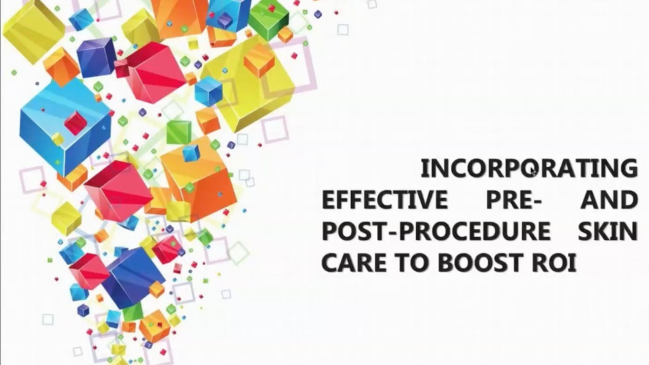 Webinar: Incorporating Effective Pre- And Postprocedure Skin Care To Boost ROI