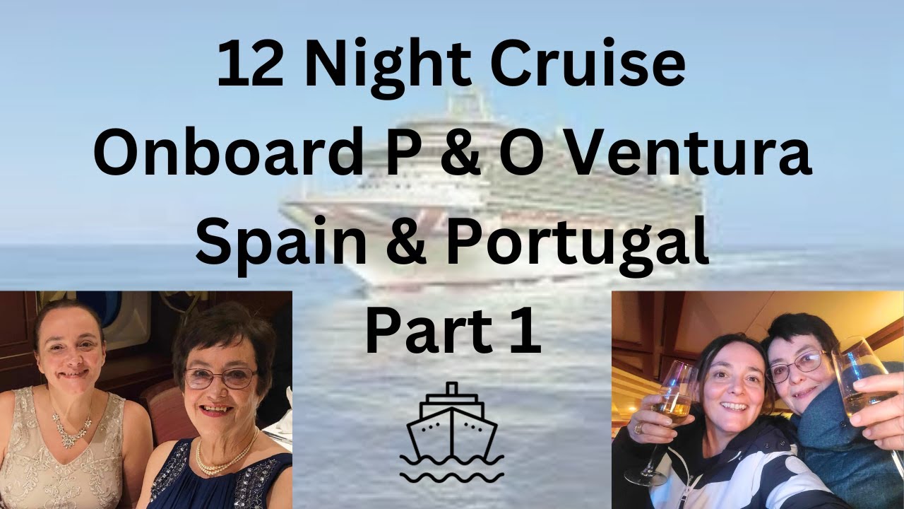 12 Night Cruise Onboard P & O Ventura - Spain & Portugal - Part 1