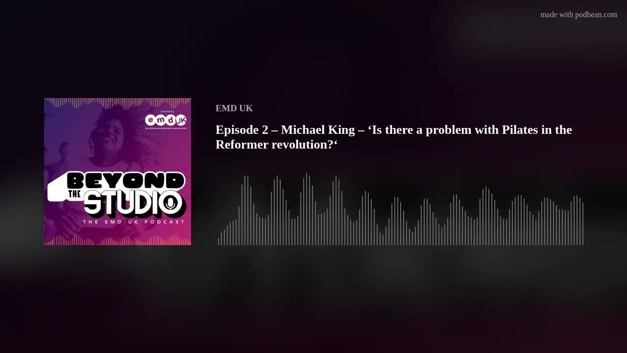 Episode 2 – Michael King – ‘Is there a problem with Pilates in the Reformer revolution?‘